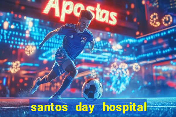 santos day hospital trabalhe conosco